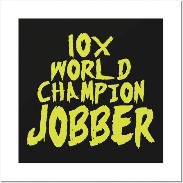 10x World Champion Jobber Wall Art by DA42